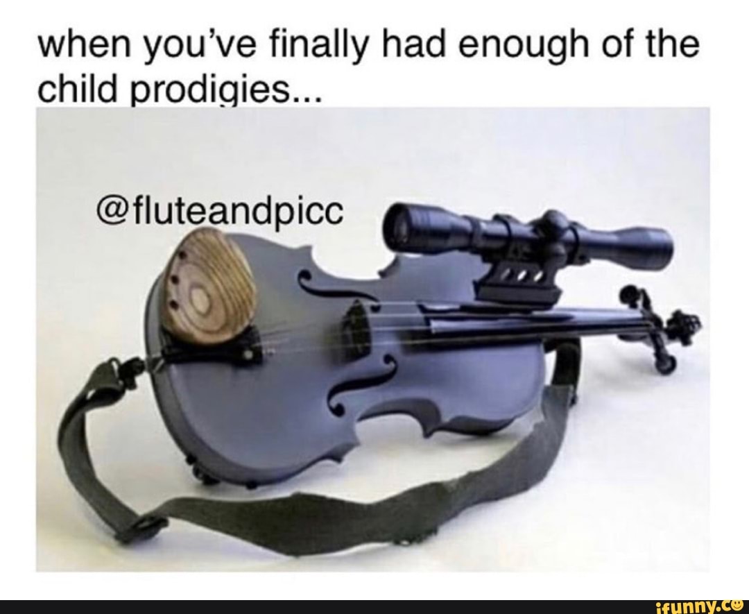 when you've finally had enough of the
child prodigies...