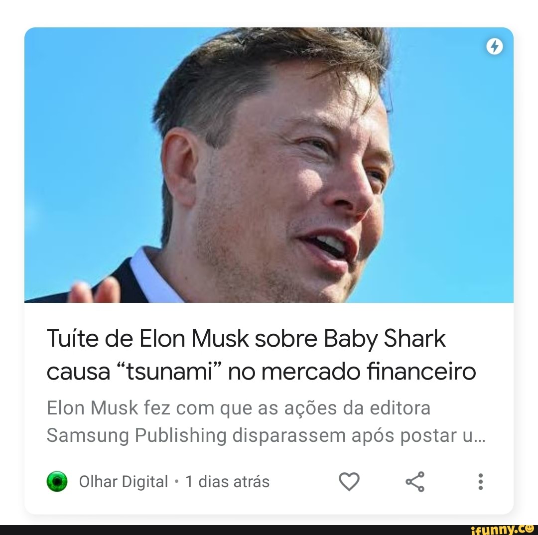 Tuíte de Elon Musk sobre Baby Shark causa "tsunami" no mercado financeiro
Elon Musk fez com que as ações da editora
Samsung Publishing disparassem após postar u...
Olhar Digital 1 dias atrás Q