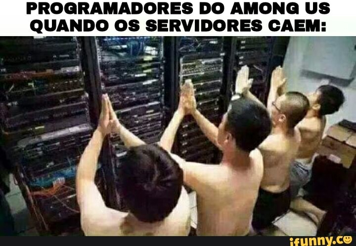 PROGRAMADORES DO AM US QUANDO OS SERVIDORES CAEM: