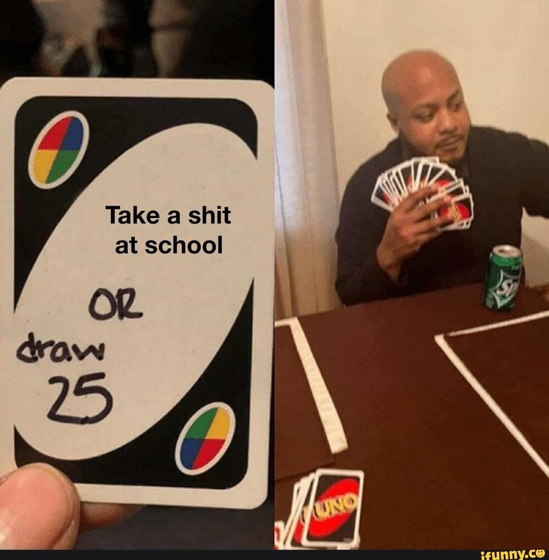 Take a shit
OR
