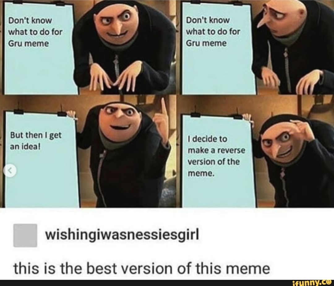 This Is The Best Version Of This Meme Gru Meme Gru Meme