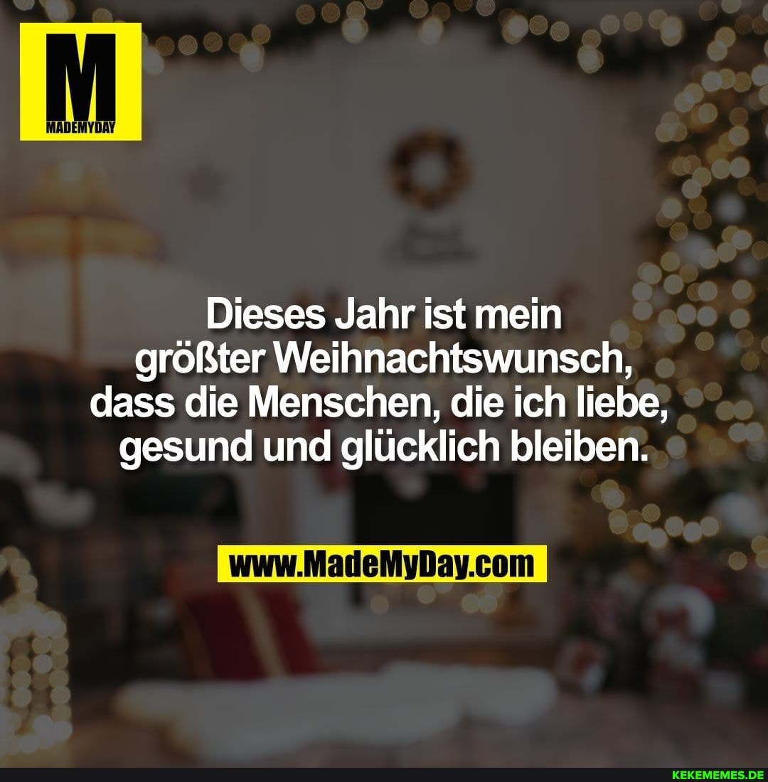 Dieses Jahr ist mein größter Weihnachtswunsch, dass die Menschen, die ich liebe, gesund und glücklich bleiben.