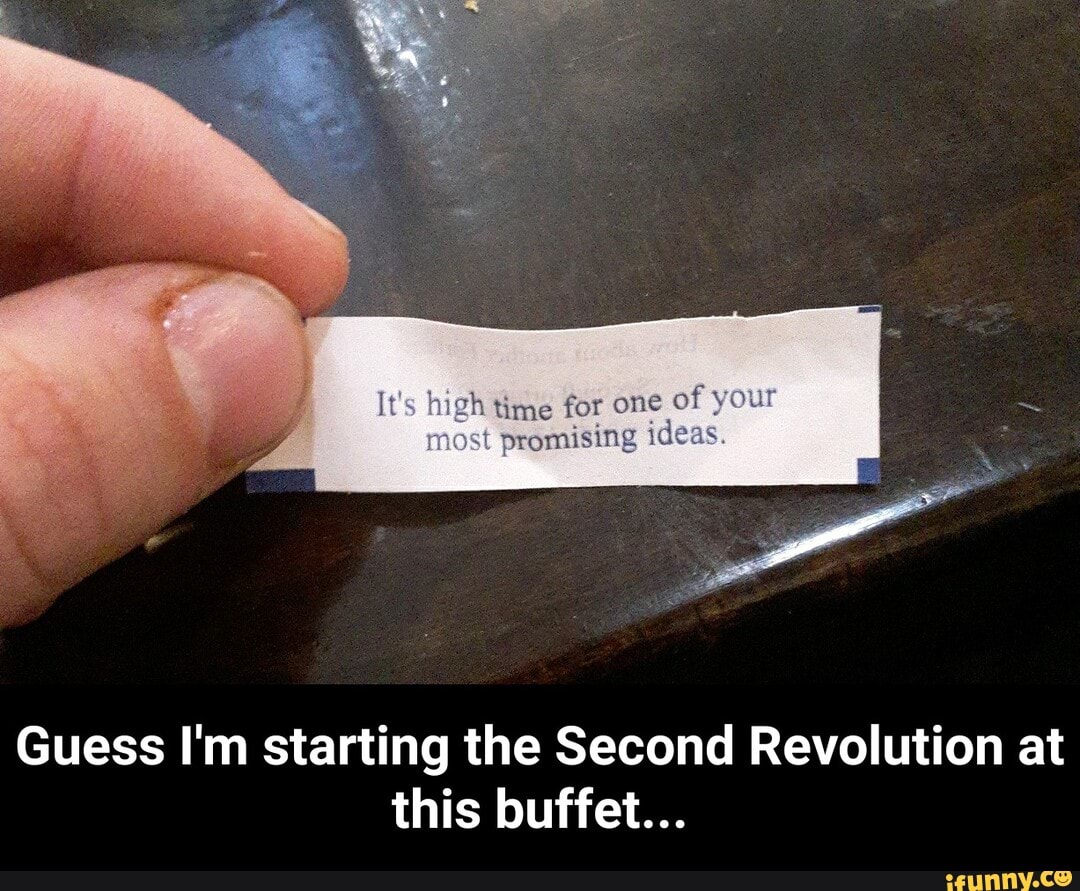 high time for one of your most promising ideas.
Guess I'm starting the Second Revolution at this buffet... - Guess I'm starting the Second Revolution at this buffet...