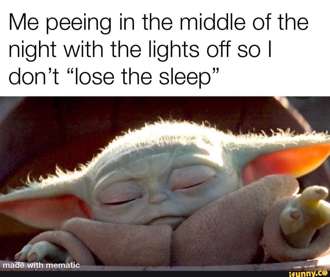 Me peeing in the middle of the night with the lights off so I don't “lose  the sleep” - )