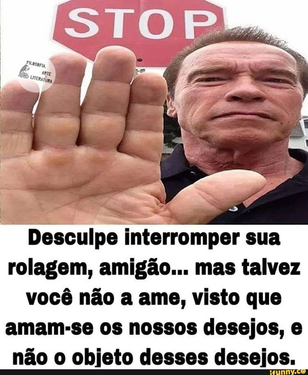 Desculpe interromper sua rolagem, amigão... mas talvez você não a ame, visto que amam-se os nossos desejos, e não o objeto desses desejos.
