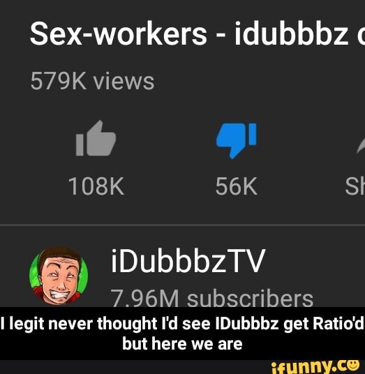 Sex-workers idubbbz ¢
7.96M subscribers
I legit never thought I'd see IDubbbz get Ratio'd
but here we are - I legit never thought I'd see IDubbbz get Ratio'd but here we are