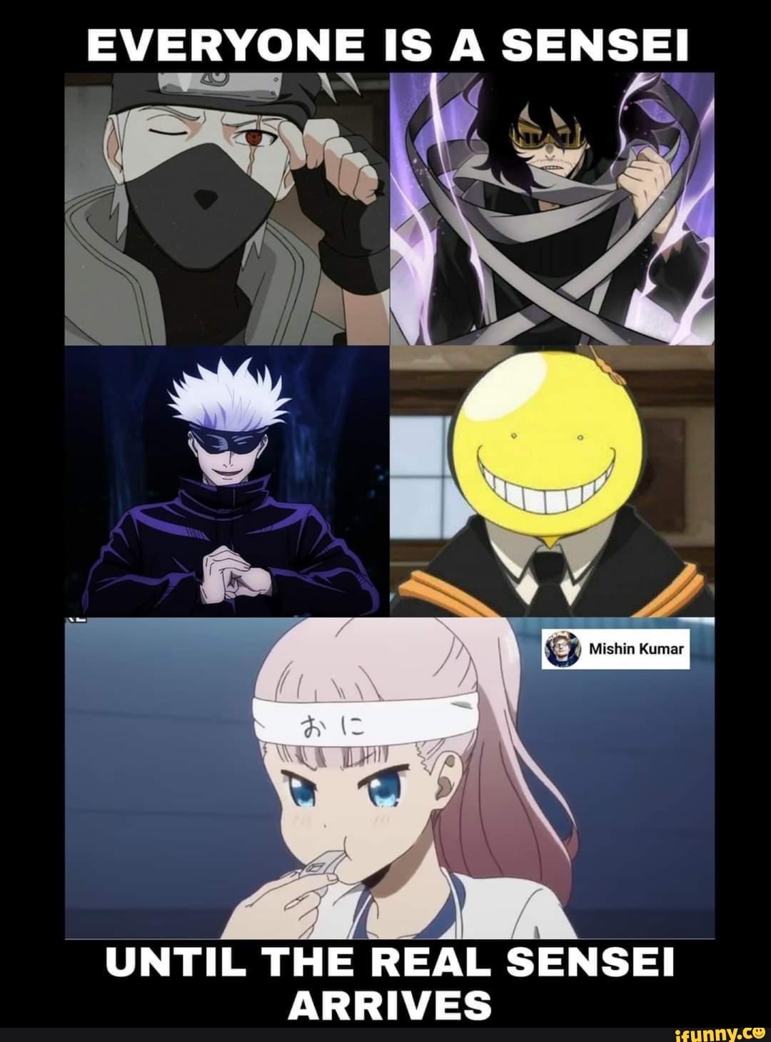EVERYONE IS A SENSEI
UNTIL THE REAL SENSEI ARRIVES