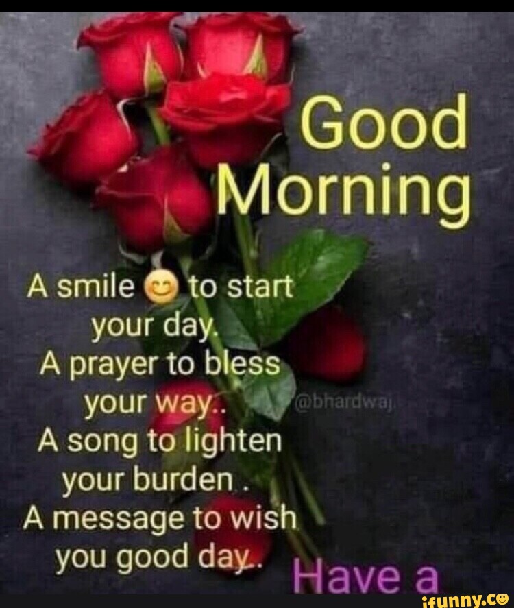 Morning Asmile to start your day, A prayer to bless your way.. A song ...