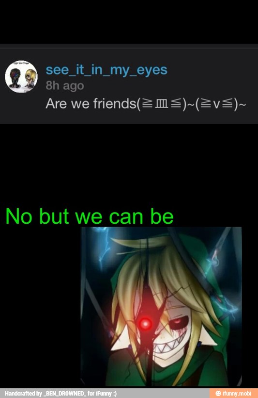 q see itin my eyes
No but we can be
