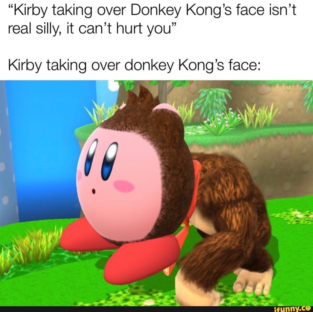 Kirby taking over Donkey Kong's face isn't real silly, it can't hurt you