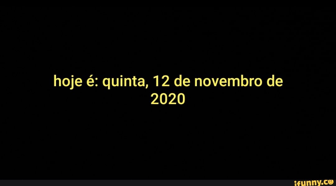 hoje é: quinta, 12 de novembro de
2020