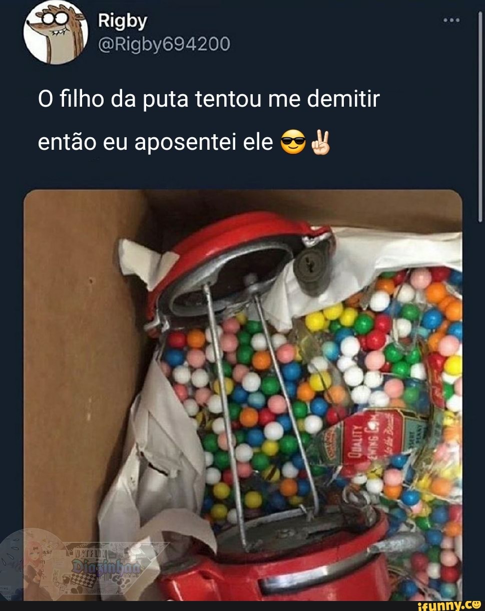 Rigby
O filho da puta tentou me demitir
então eu aposentei ele