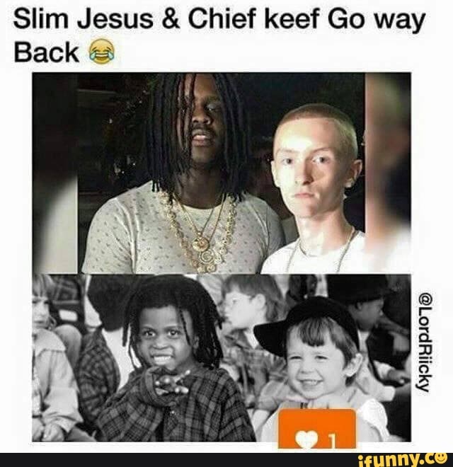 Slim Jesus & Chief keef Go way Back - iFunny Brazil