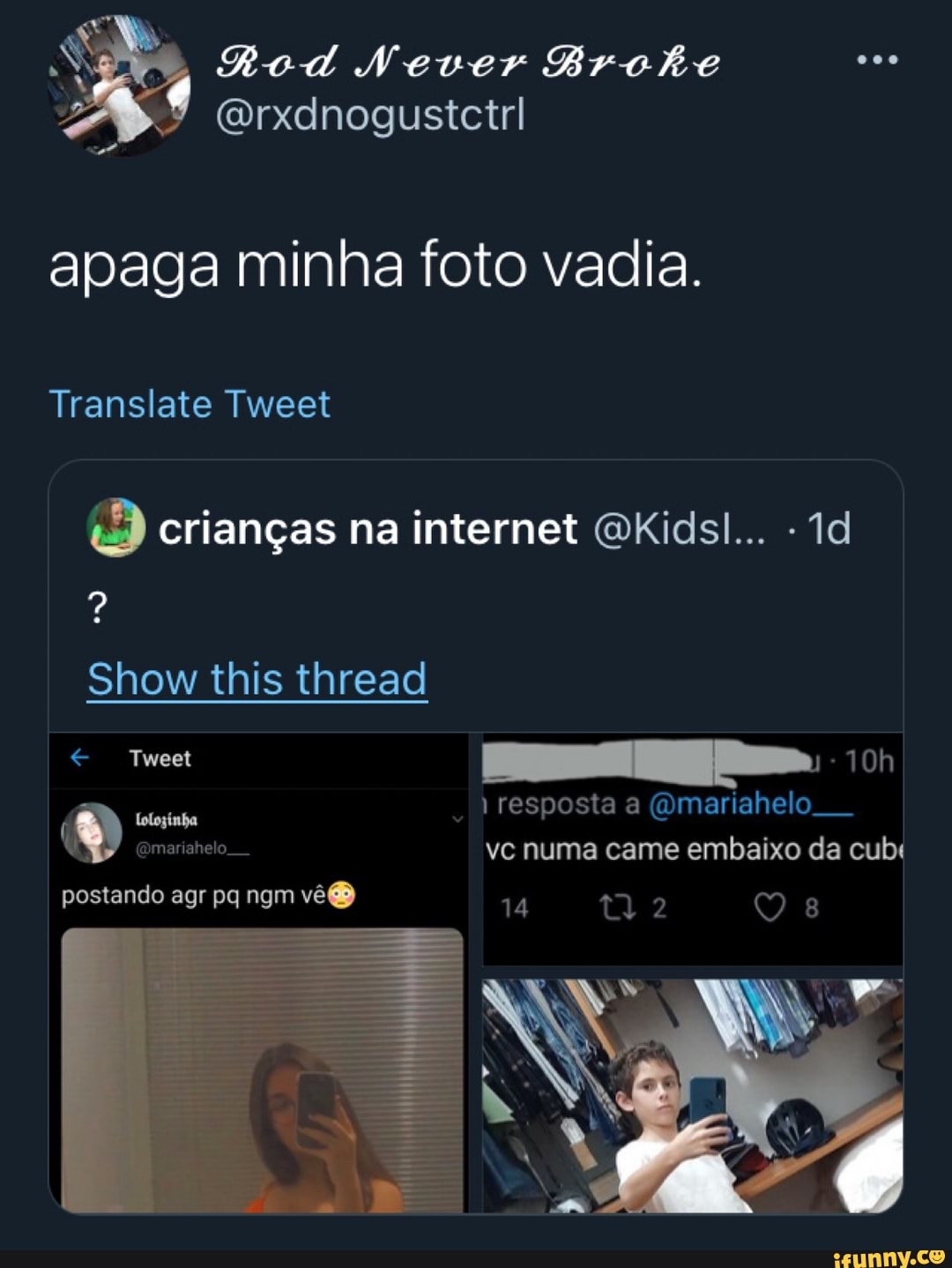 Rod Never BroRe
Orxdnogustctrl
apaga minha foto vadia.
Translate Tweet
crianças na internet Kids...
Show this thread
resposta a (rmariahelo.
vc numa came embaixo da cubu
postando agr pq ngm vêO
