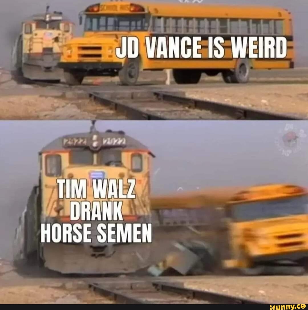 JD VANCE IS WEIRD TIM WALZ DRANK HORSE SEMEN - iFunny