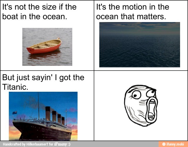 if
boat in the ocean. ocean that matters.
Titanic.