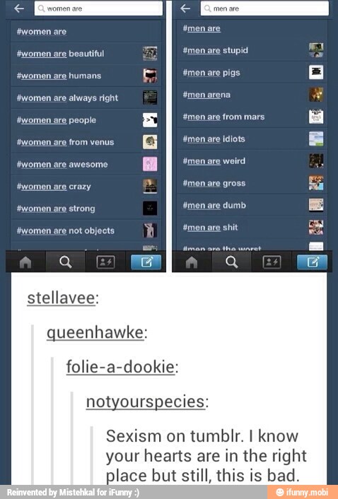 stellavee:
queenhawke:
folie-a-dookie:
notyourspeci
Sexism on tumblr. I know
your hearts are in the right
place but still, this is bad.