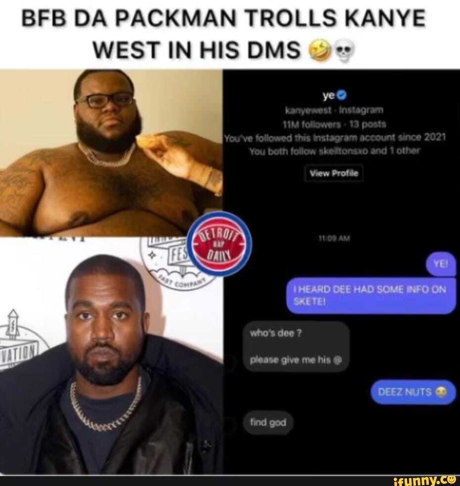 BFB DA PACKMAN TROLLS KANYE WEST IN HIS DMS ye! HEARD DEE HAD SOME INFO ...