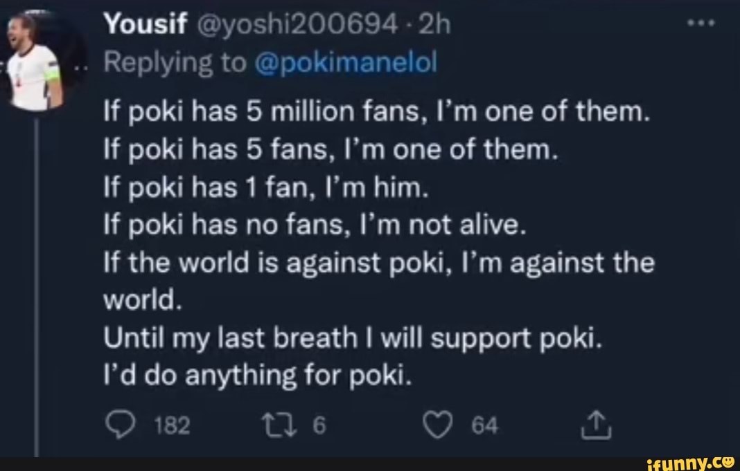 Yousif @yoshi200694 - Replying to @pokimanelol if poki has 5 million fans,  I'm one of them.