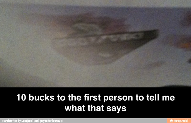 10 bucks to the first person to tell me
what that says - 10 bucks to the first person to tell me what that says