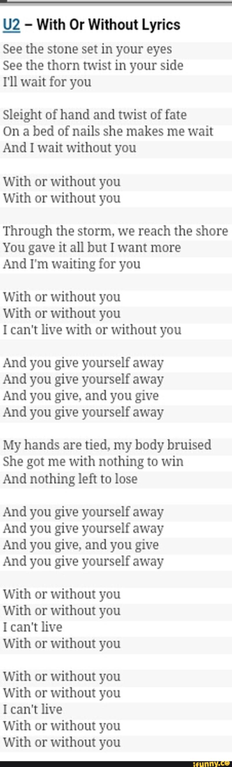 º With 0r Without Lyrics See The Stone Set In Your Eyes See The Thorn Twist In Your Side I Ll Wait For You Sleight Of Hand And Twist Of Fate On