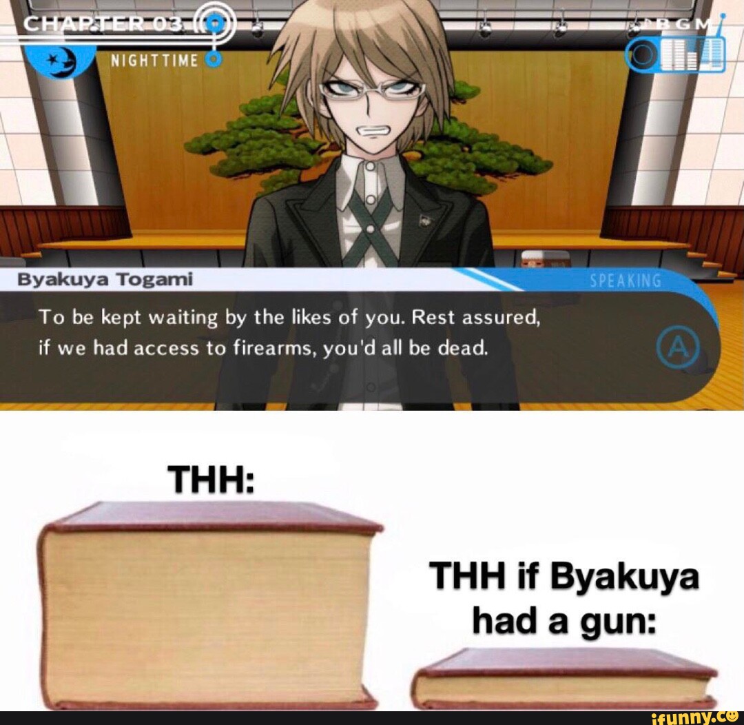 Byakuya Togami To Be Kept Waiting By The Likes Of You Rest Assured If We Had Access To