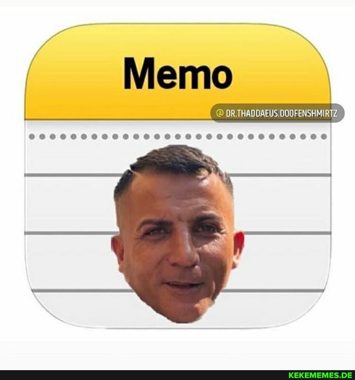 Memo
OR THADDAEUS OOOFENSHMIRTZ