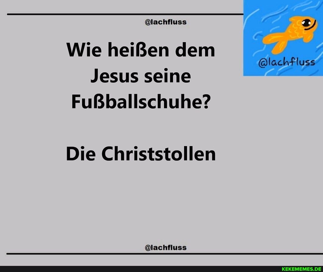 Wie heißen dem 7 Jesus seine man Fußballschuhe? Die Christstollen - Keke