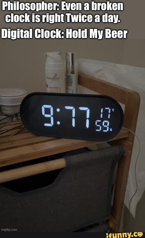 Philosopher Even a broken Clock is right Twice a day. Digital Clock