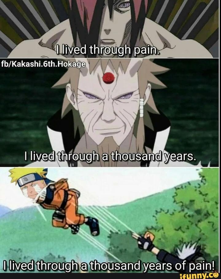 Lived through pain. Hokage Hived through ath thous sand years. lived ...