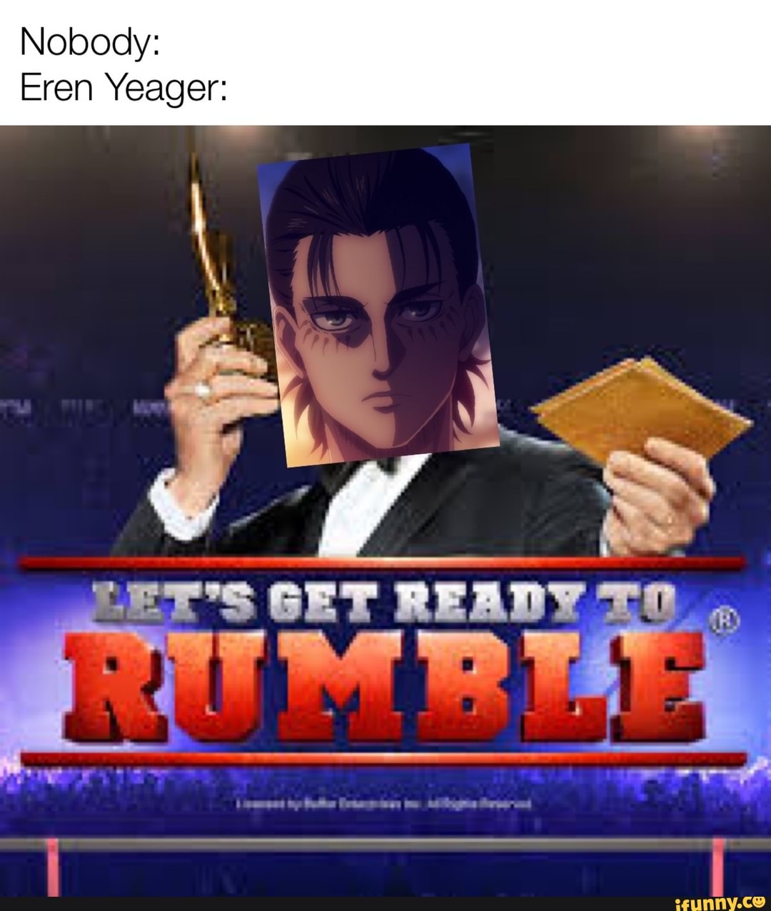 Nobody:
Eren Yeager:
GET READY
SS