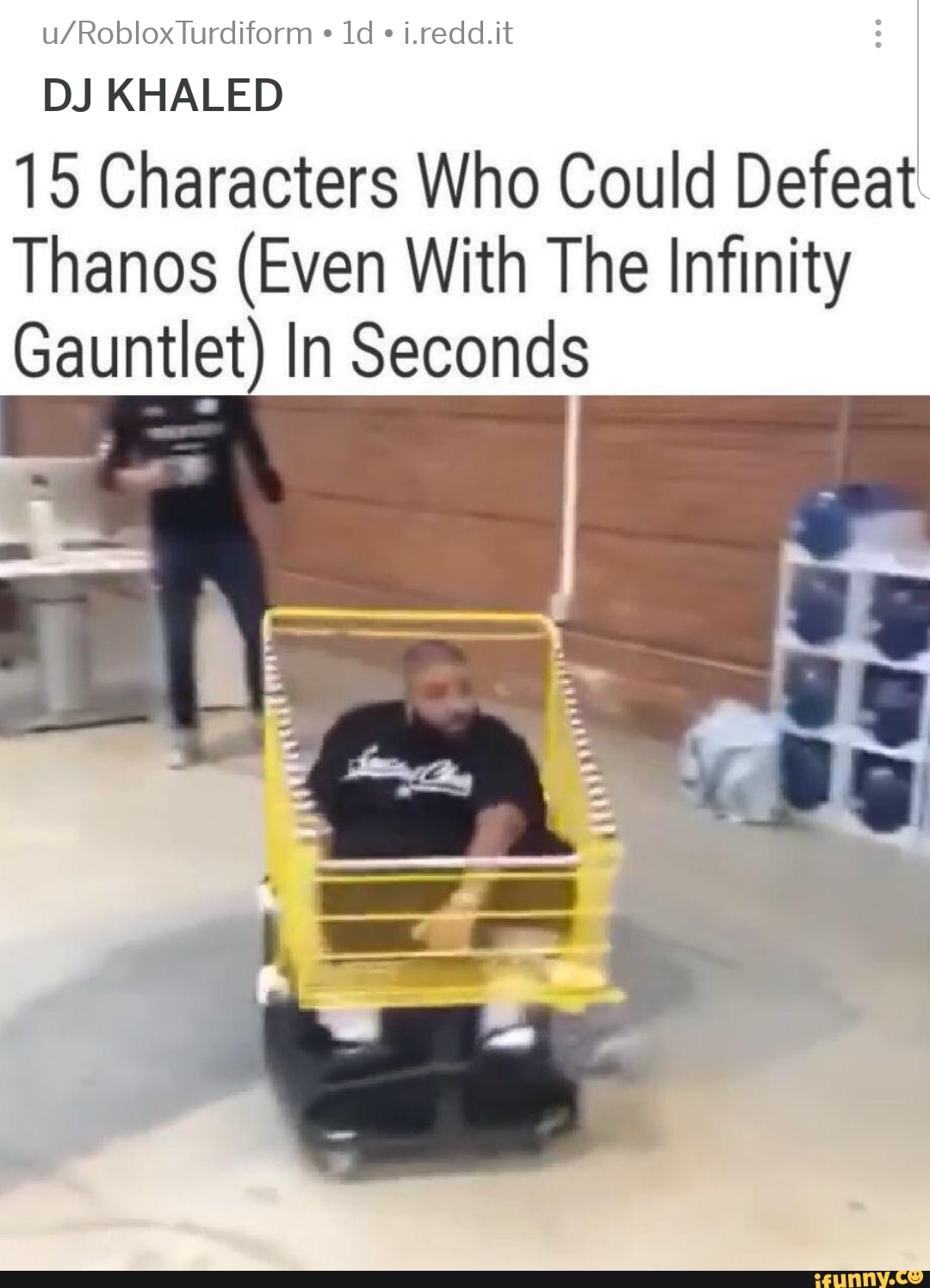 U Robloxturdiform 1d I Redd It Dj Khaled 15 Characters Who Could Defeat Thanos Even With The Inﬁnity Gauntlet In Seconds Ifunny - dj khaled 2 roblox