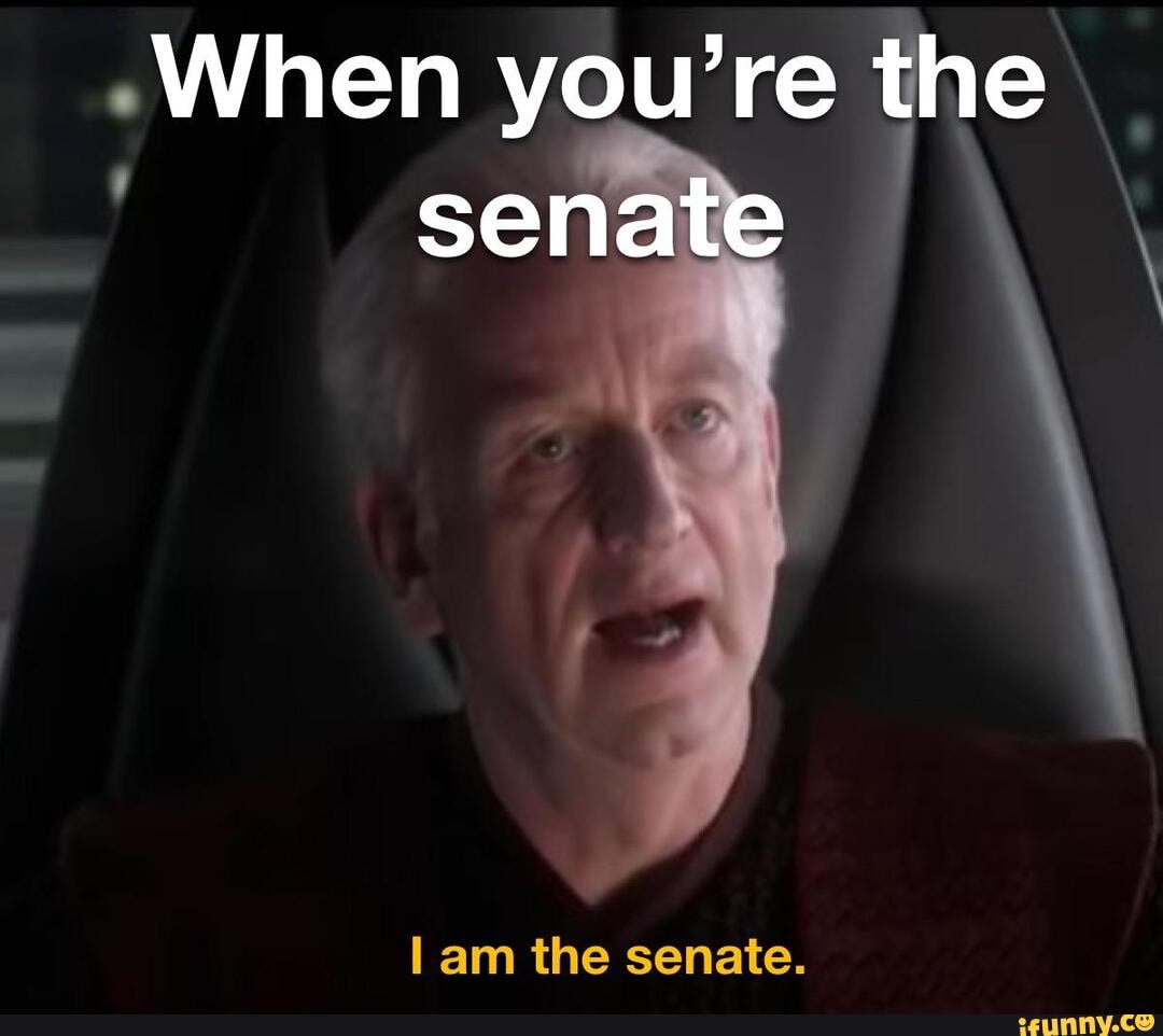 "When you're the
I am the senate.