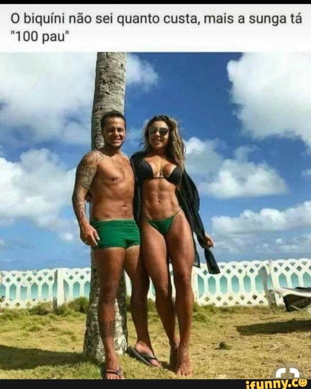 O biquíni não sei quanto custa, mais a sunga tá