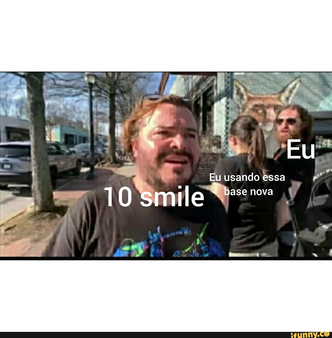 Eu
Eu usando essa
10 smile - ase nova