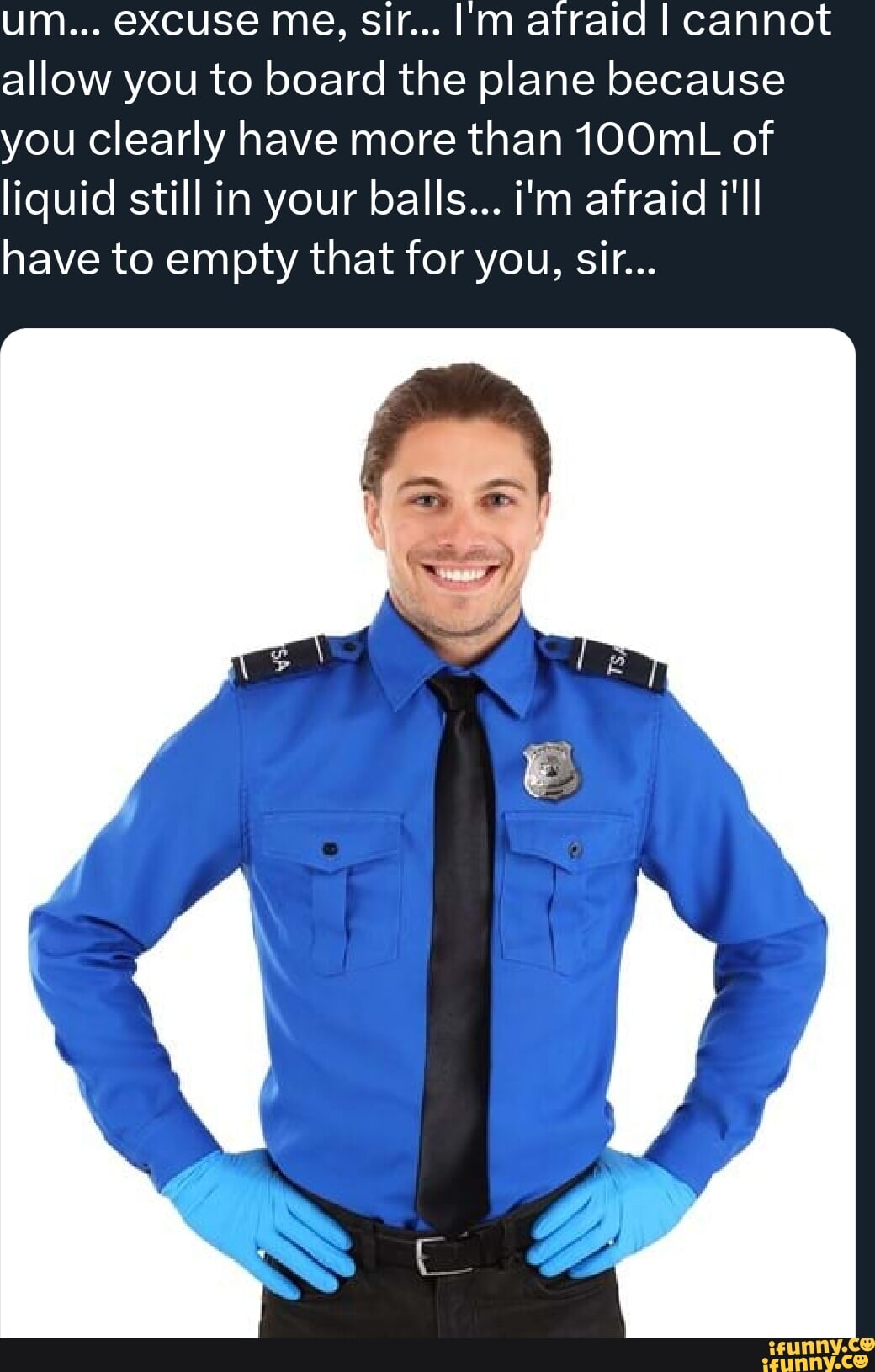 Um... excuse me, sir... afraid I cannot allow you to board the plane