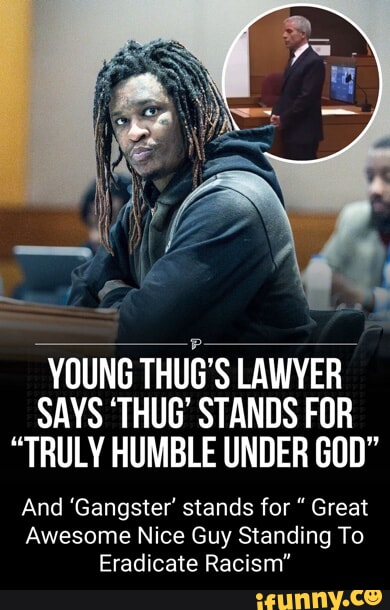 YoungThug lawyers word play on the meaning T.H.U.G is top tier