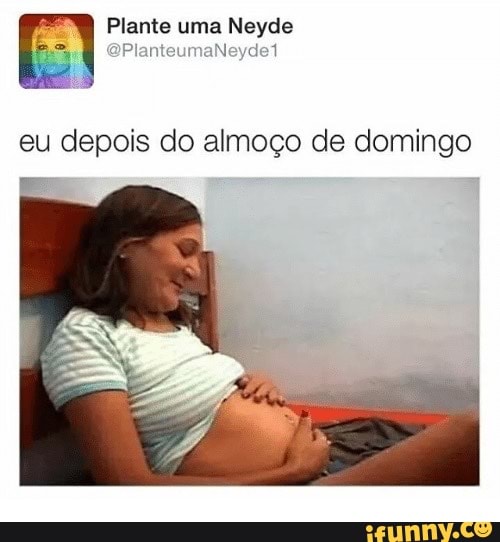 eu depois do almoço de domingo
a
