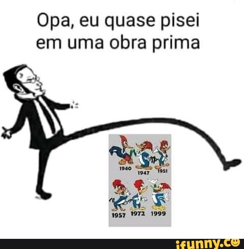 Opa, eu quase pisei em uma obra prima