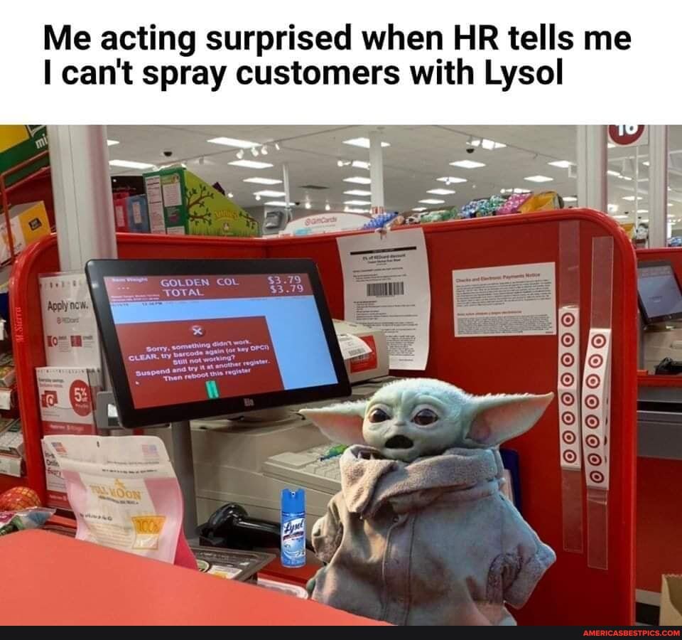Me acting surprised when HR tells me can't spray customers with Lysol
$3.79
GOLDEN coL TOTAL