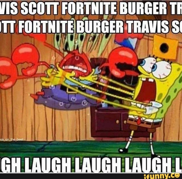 Wis Scott Fortnite Burger Te Tt Fortnite Burger Travis Gh Laugh Laugh Laugh I Ifunny