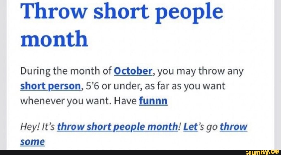 Throw short people month During the month of October, you may throw any