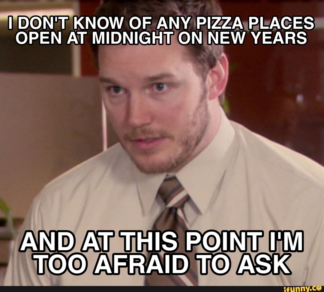 I <b>Don</b>&apos;<b>T</b> know of any pizza places open at midnight on new years and at ...