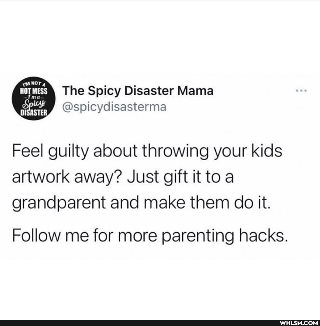 MESS The Spicy Disaster Mama
@spicydisasterma
Feel guilty about throwing your kids artwork away? Just gift it to grandparent and make them do it.
Follow me for more parenting hacks.