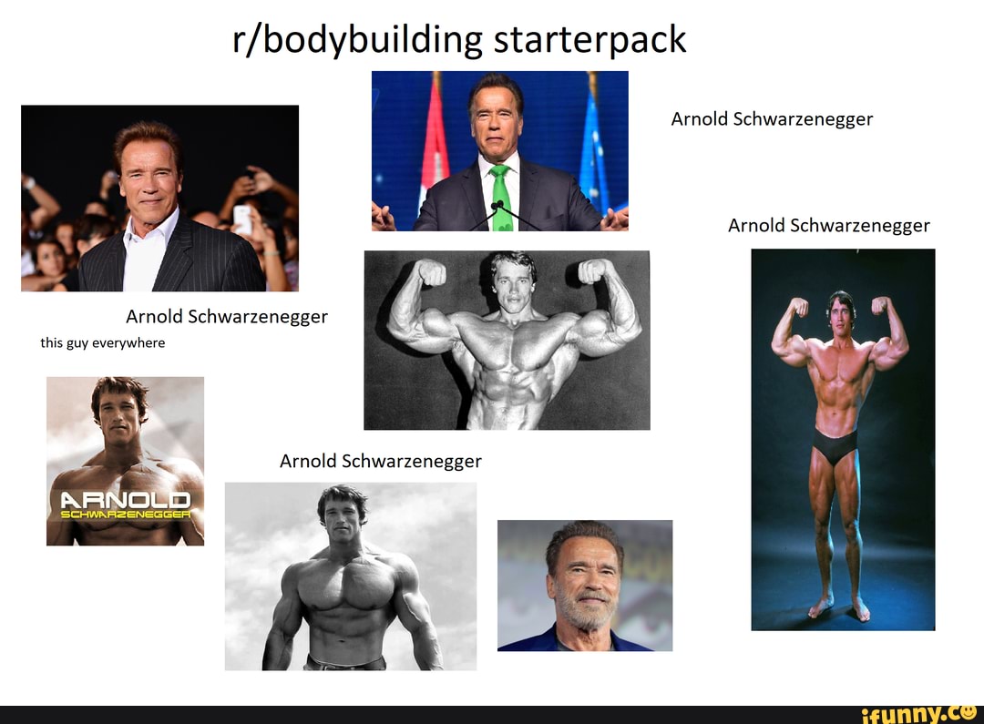 starterpack
Arnold Schwarzenegger
Arnold Schwarzenegger
this guy everywhere
SCHWARARSENEGGER