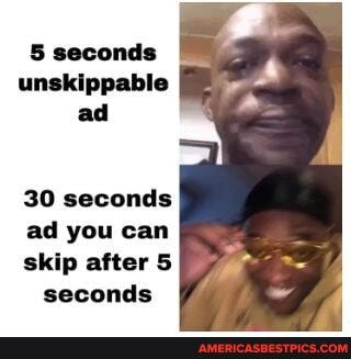 seconds unekippeble ad
30 seconds
ad you can
skip after 5 seconds