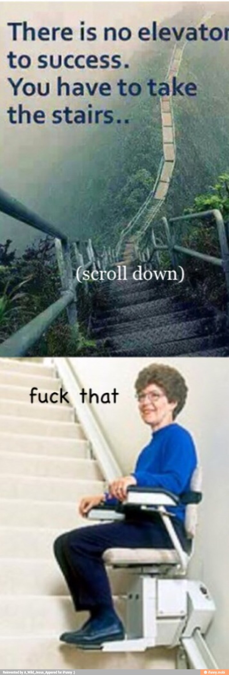 There is no elevate!
to SUCCESS. sae
You havetotake I.
the stairs