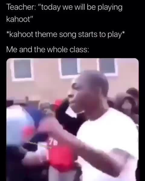 Teacher Today We Will Be Playing Kahoot Kahoot Theme Song
