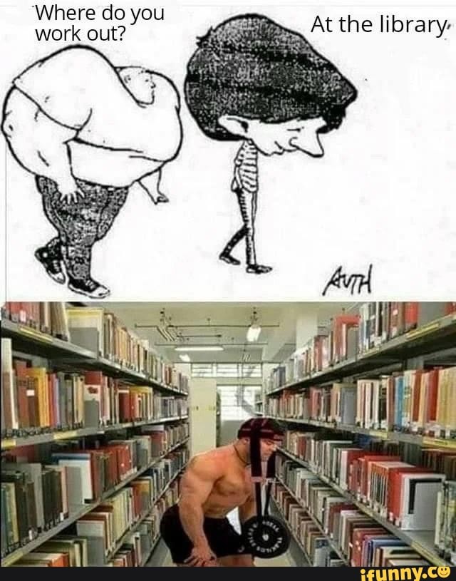 Where do you work out? At the library - iFunny