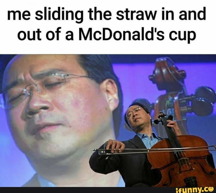 me sliding the straw in and
out of a McDonald's cup
